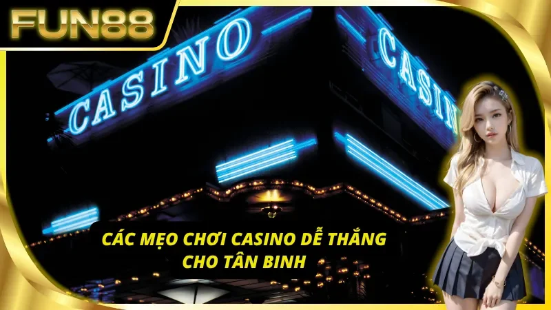 Những mẹo chơi Casino Fun88 cực dễ cho người mới
