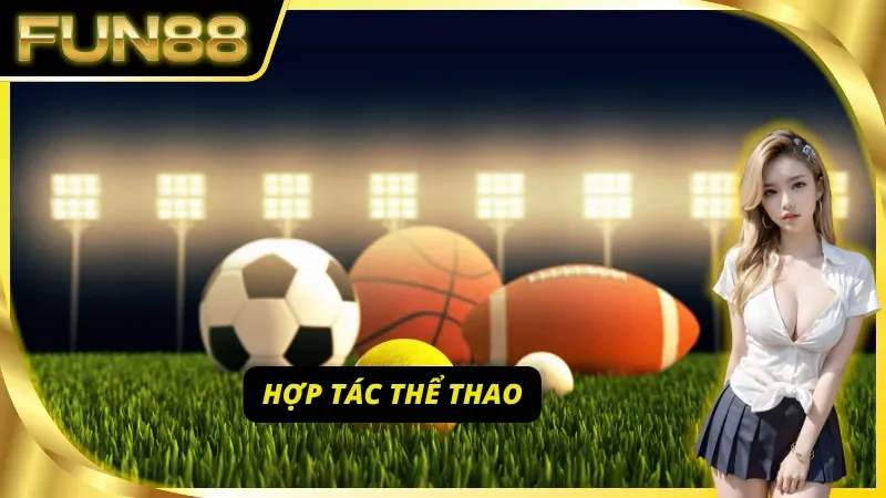 Các thương vụ hợp tác đầy hứa hẹn của CEO Fun88