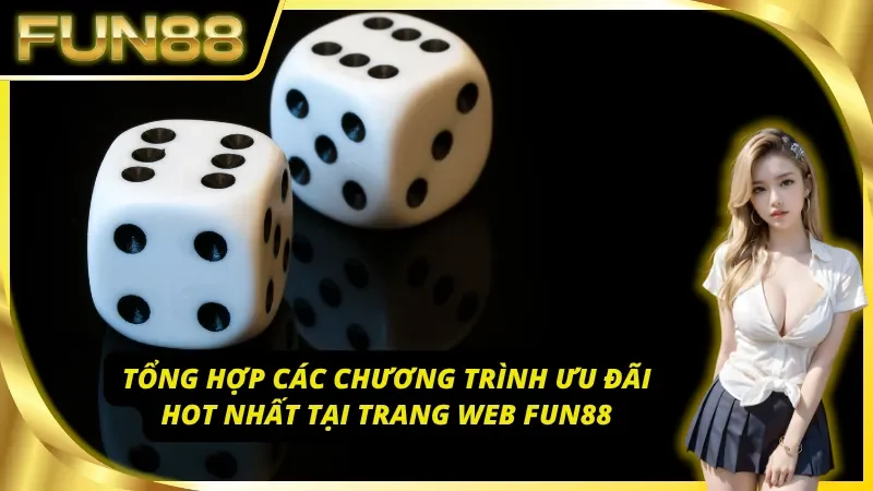 Tổng hợp các chương trình Fun88 khuyến mãi hot nhất