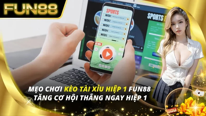 Kèo Tài Xỉu Hiệp 1