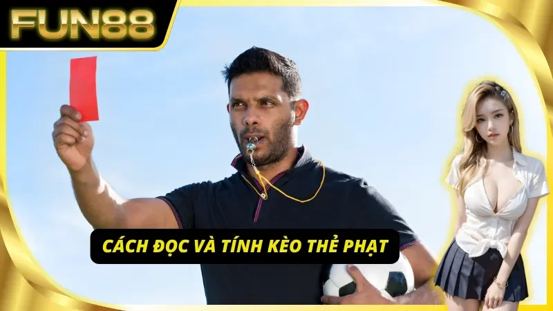 Hướng dẫn cách chơi và đọc kèo thẻ phạt cùng Fun88