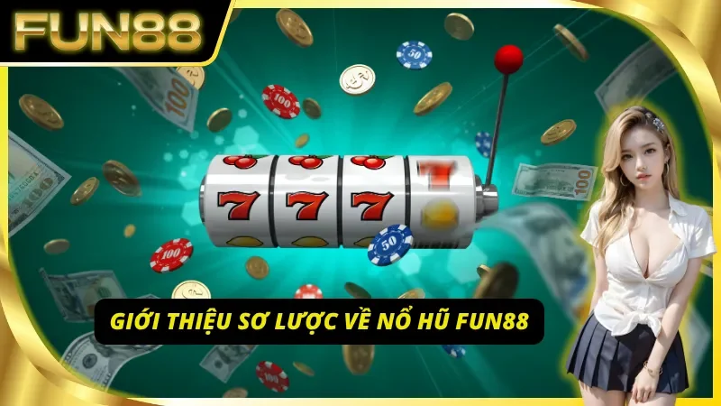 Giới thiệu khái quát về nổ hũ Fun88