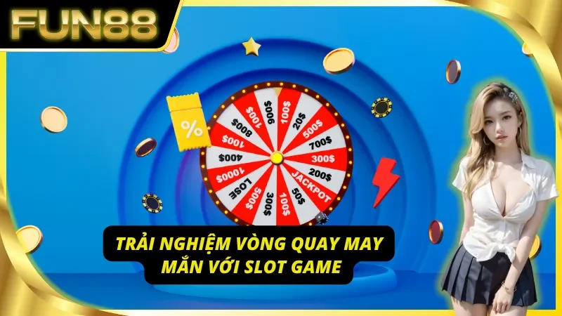 Trải nghiệm vòng quay may mắn cùng slot game của trò chơi Fun88